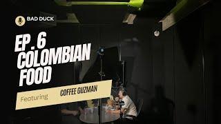 Ep 6 | Colombian Food Feat. Coffee | Bad Duck