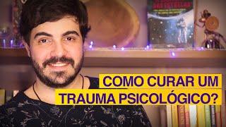 COMO CURAR UM TRAUMA PSICOLÓGICO? (Psicólogo Victor)