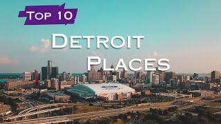 Top 10 Must Visit Places in Detroit - Michigan