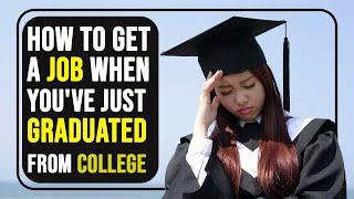 How To Get A Job When You Have Just Graduated