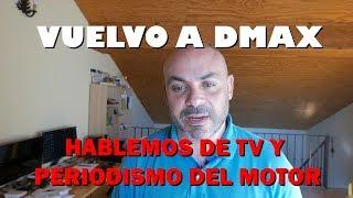 HABLEMOS del periodismo del Motor y de TV: VUELVO A DMAX