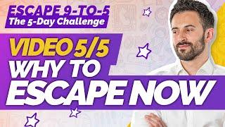 Video 5/5 - Why to Escape 9-to-5 NOW