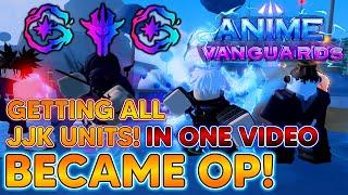 ANIME VANGUARDS! I BECAME OVERPOWERED in ONE VIDEO! GETTING ALL NEW JJK UNITS! In Anime Vanguards