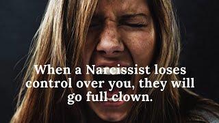 When a Narcissist loses control over you, they will go full clown.