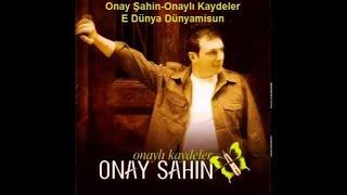 Onay Şahin - E Dünya Dünyamisun