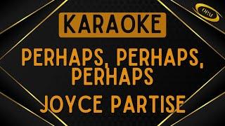 Joyce Partise - Perhaps, Perhaps, Perhaps [Karaoke]