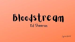 Ed Sheeran-"Tell me when it kicks in [Bloodstream] Lyrics