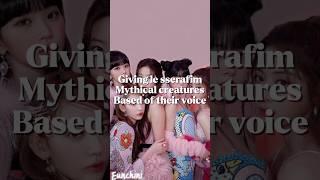 Giving le sserafim mythical creatures based off their voice! #kpop #lesserafimedit #lesserafim