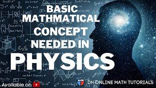 12 BASIC MATHEMATICAL CONCEPT EVERY PHYSICS STUDENT MUST UNDERSTAND || DH ONLINE MATHS TUTORIAL