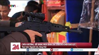 Chùa Hương: Dễ Dàng Mua Bán Các Loại Đồ Chơi Bạo Lực - Tin Tức VTV24