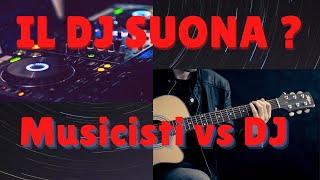 Il DJ suona ? Musicisti VS Dj