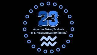 23 Aquarius Teknoset 2023 Sirka Sound System [keNny] - Insane Teknology Uzi Little Guy Madmatik Teka