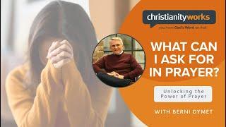 What Can I Ask For in Prayer?