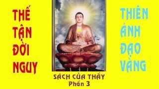 Thiên Ánh Đạo Vàng - Thế Tận Đời Nguy - Sách Của Thầy - Phần 3