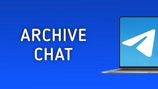 How To Archive A Chat In Telegram On PC