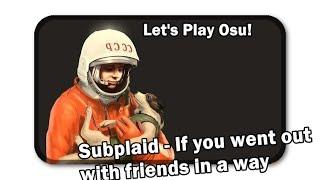 RUSSIAN SONGS ARE CRAZY - Let's Play Osu! Subplaid - If you went out with friends in a way