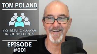 Tom Poland: Get a Systematic Flow of Inbound Clients (Dealing with Goliath #001)