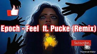 Epoch - Feel  ft. Pucke (Remix) lyrics