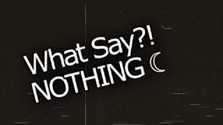 What Say?! NOTHING 