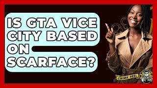 Is GTA Vice City Based on Scarface? - The Crime Reel