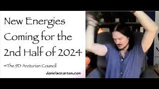 New Energies Coming for the 2nd Half of 2024 ∞The 9D Arcturian Council, Channeled by Daniel Scranton
