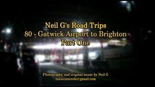 Neil G's Road Trips - 80 Gatwick to Brighton Part One.