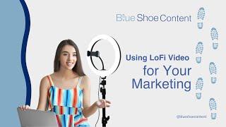 Using LoFi Video for Your Marketing