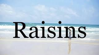 How To Pronounce RaisinsPronunciation Of Raisins