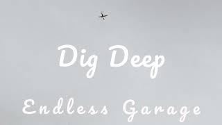 Dig Deep - Endless Garage (Single 2 of 3)