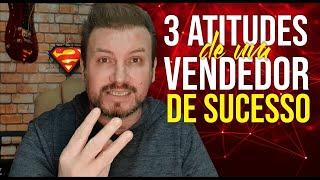 3 ATITUDES DE UM VENDEDOR DE SUCESSO | Wagner Bonato