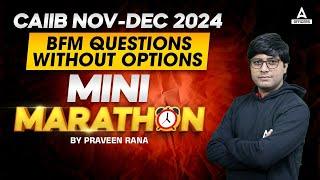 CAIIB Nov-Dec 2024 | BFM Questions Without Options  | Mini Marathon | Praveen Rana