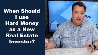 When Should I use Hard Money as a new real estate investor?