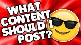 WHAT CONTENT SHOULD I UPLOAD?