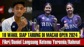 10 WAKIL SIAP BERTARUNG DI MACAU OPEN 2024, FIKRI/DANIEL LANGSUNG KETEMU YEREMIA/RAHMAT