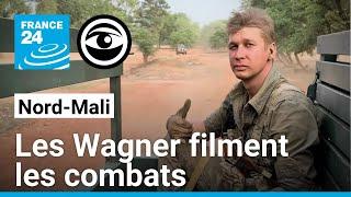 Nord-Mali : des images indédites de la guerre vue par les mercenaires de Wagner