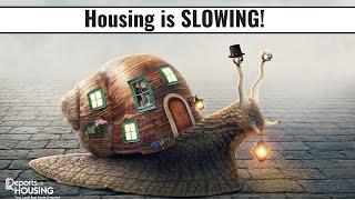 Housing is SLOWING!  