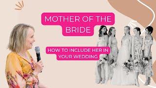 Mother Of The Bride | How To Include Her In Your Wedding