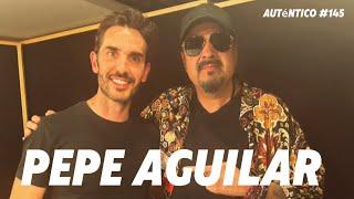 Pepe Aguilar | Auténtico #145 La familia Aguilar, la salud mental, relación con los hijos,