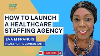 How to Launch, Lead, Scale a Profitable  Healthcare Staffing Agency