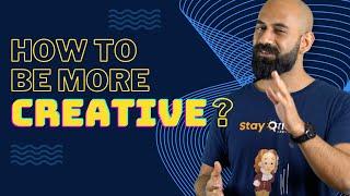 How to be more creative?