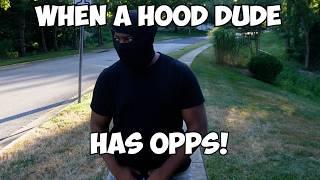 WHEN A HOOD DUDE HAS OPPS!