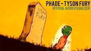 PHADE - TYSON FURY (Official Audio Visualizer) | PH4DE