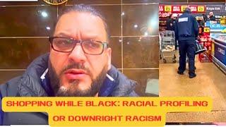 Shopping while black racial profiling or just down right racism are black and brown people targeted