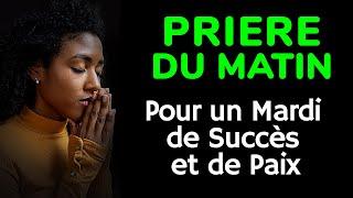  PRIERE du MATIN - Pour un Mardi de Succès et de Paix