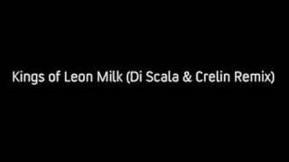 Kings of Leon Milk (Di Scala & Crelin Remix)