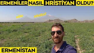 Ermenistan'ın İlginç Hristiyanlık Tarihi | Türkleri Nasıl Karşılıyorlar?