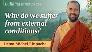 What causes mental suffering - Building inner peace with Lama Michel Rinpoche