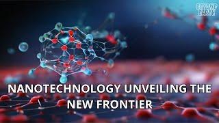 Nanotechnology Unveiling the New Frontier