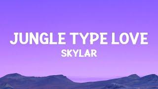 Skylar - Jungle Type Love (Lyrics)