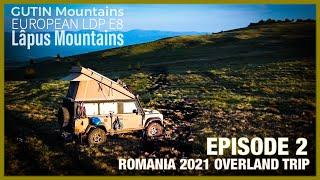 Overlanding Romania in LR DEFENDER - EPISODE 2 (Gutin to Lapus Mountains)